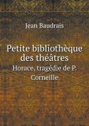 Petite Bibliotheque Des Theatres Horace, Tragedie De P. Corneille