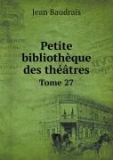 Petite Bibliotheque Des Theatres Tome 27