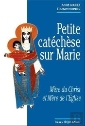 Petite Catéchèse Sur Marie ; Mère Du Christ Et Mère De L'Eglise