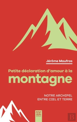 Bertrand.pt - Petite Déclaration D'Amour À La Montagne : Notre Archipel Entre Ciel Et Terre