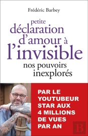Petite Déclaration D'Amour À L'Invisible : Nos Pouvoirs Inexplorés