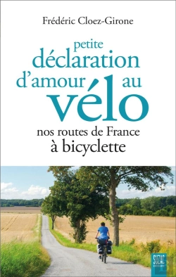 Bertrand.pt - Petite Déclaration D'Amour Au Vélo : Nos Routes De France À Bicyclette