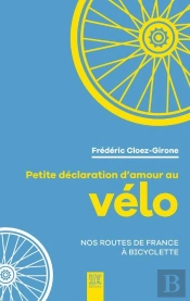 Petite Déclaration D'Amour Au Vélo : Nos Routes De France À Bicyclette