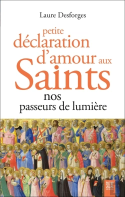 Bertrand.pt - Petite Déclaration D'Amour Aux Saints : Nos Passeurs De Lumière
