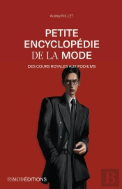 Petite Encyclopédie De La Mode : Des Cours Royales Aux Podiums