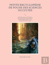 Petite Encyclopédie De Poche Des Sciences Occultes : Hermétisme, Magie, Oracles, Divination, Féérie, Sybilles, Météorologie Physique Et Mystique, Kabbale, Nombres, Sociétés Secrètes, Mouvement Occult