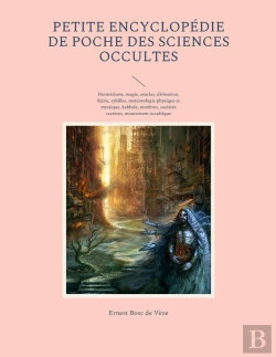 Bertrand.pt - Petite Encyclopédie De Poche Des Sciences Occultes : Hermétisme, Magie, Oracles, Divination, Féérie, Sybilles, Météorologie Physique Et Mystique, Kabbale, Nombres, Sociétés Secrètes, Mouvement Occult