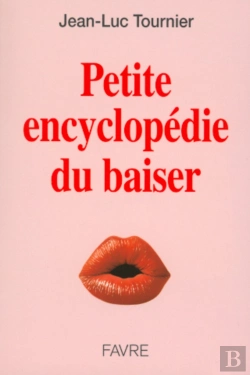 Bertrand.pt - Petite Encyclopedie Du Baiser ; Pour Bien Maitriser L'Art D'Embrasser Et D'Aimer