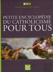 Petite Encyclopedie Du Catholicisme Pour Tous