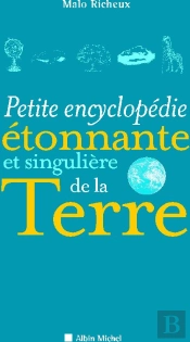 Petite Encyclopédie Étonnante Et Singulière De La Terre