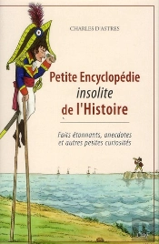 Petite Encyclopédie Insolite De L'Histoire