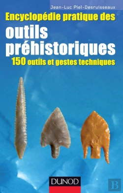 Bertrand.pt - Petite Encyclopédie Pratique Des Outils Préhistoriques ; 150 Outils Et Gestes Techniques