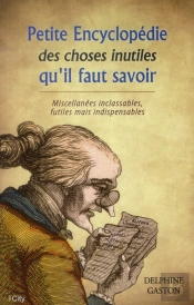 Petite Encylcopedie Des Choses Inutiles A Savoir