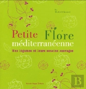 Petite Flore Méditerranéenne ; Nos Légumes Et Leurs Cousins Sauvages