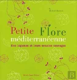 Bertrand.pt - Petite Flore Méditerranéenne ; Nos Légumes Et Leurs Cousins Sauvages