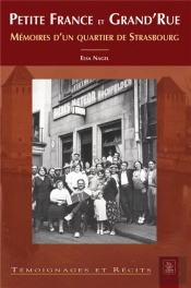 Petite France Et Grand'Rue ; Mémoires D'Un Quartier De Strasbourg