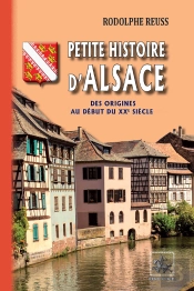 Petite Histoire D'Alsace ; Des Origines Au Début Du Xxe Siècle