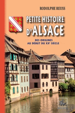 Bertrand.pt - Petite Histoire D'Alsace ; Des Origines Au Début Du Xxe Siècle