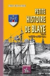Petite Histoire De Blaye T.2 ;  Du Xviiie Au Xixe Siècle