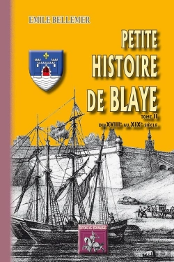 Bertrand.pt - Petite Histoire De Blaye T.2 ;  Du Xviiie Au Xixe Siècle