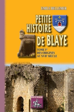 Bertrand.pt - Petite Histoire De Blaye Tome 1 ; Des Origines Au Xviie Siècle