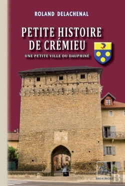 Bertrand.pt - Petite Histoire De Crémieu ; Une Petite Ville Du Dauphiné