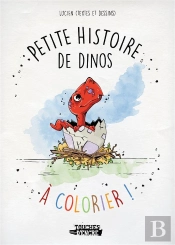 Petite Histoire De Dinos - À Colorier ! : Petite Histoire De Dinos - À Colorier !