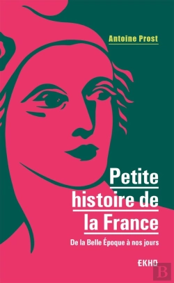 Bertrand.pt - Petite Histoire De La France ; De La Belle Epoque À Nos Jours (8e Édition)
