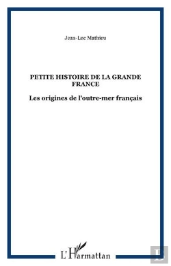 Bertrand.pt - Petite Histoire De La Grande France - Les Origines De L'Outre-Mer Francais