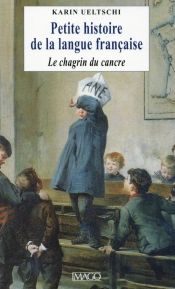 Petite Histoire De La Langue Francaise Ou Le Chagrin Du Cancre.