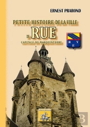 Petite Histoire De La Ville De Rue ; Capitale De Marquenterre