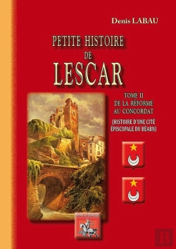 Bertrand.pt - Petite Histoire De Lescar Tome 2 ; De La Réforme Au Concordat ; Histoire D'Une Cité Épiscopale Du Béarn