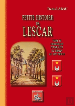Bertrand.pt - Petite Histoire De Lescar Tome 3 ; Chronique D'Une Cité Du Béarn Au Xixe Siècle