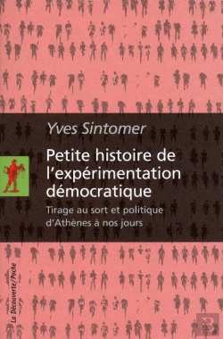 Bertrand.pt - Petite Histoire De L'Expérimentation Démocratique ; Tirage Au Sort Et Politique D'Athènes À Nos Jours