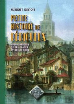 Bertrand.pt - Petite Histoire De Périgueux ; Avec L'Origine De Ses Places & De Ses Rues