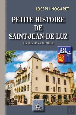 Bertrand.pt - Petite Histoire De Saint-Jean-De-Luz ; Des Origines Au Xxe Siècle