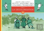 Petite Histoire Des Colonies Françaises Tome 3 : La Décolonisation