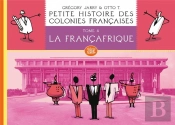 Petite Histoire Des Colonies Françaises Tome 4 : Francafrique