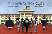 Petite Histoire Des Colonies Françaises Tome 4 : La Françafrique