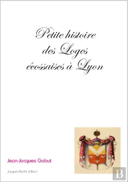 Bertrand.pt - Petite Histoire Des Loges Écossaises À Lyon