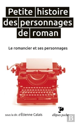 Bertrand.pt - Petite Histoire Des Personnages De Roman ; Le Romancier Et Ses Personnages