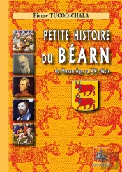 Petite Histoire Du Béarn : Du Moyen-Âge Au Xxe Siècle