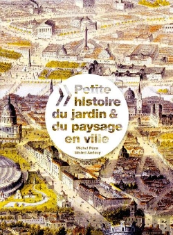Bertrand.pt - Petite Histoire Du Jardin Et Du Paysage En Ville A Travers Les