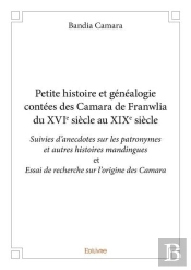 Petite Histoire Et Genealogie Contees Des Camara De Franwalia Du Xvie Siecle Au Xixe Siecle - Suivie