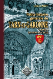 Petite Histoire Générale Du Tarn-Et-Garonne T.1 ; Des Origines Au Xve Siècle