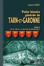 Petite Histoire Génerale Du Tarn-Et-Garonne Tome 2 ; Du Xvie Siècle À La Création Du Département