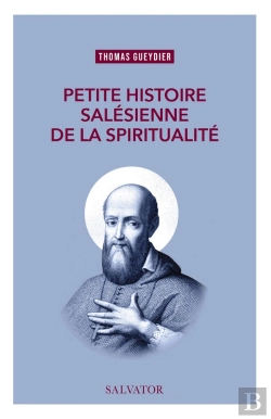 Bertrand.pt - Petite Histoire Salésienne De La Spiritualité : A L'École De Saint François De Sales