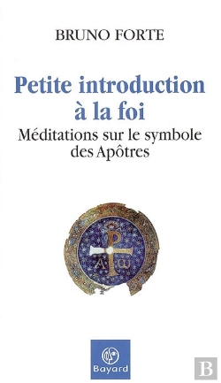 Bertrand.pt - Petite Introduction A La Foi ; Meditations Sur Le Symbole Des Apotres