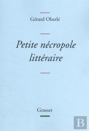 Petite Necropole Litteraire - Propos Menus Et Badins Sur Quelques Livres Et Auteurs Tires Des Oublie