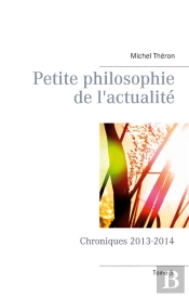 Petite Philosophie De L'Actualite - Chroniques 2013-2014